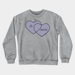 Be mine Crewneck Sweatshirt